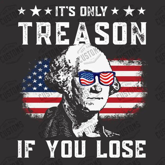 Only Treason If You Lose Ready To Press Dtf